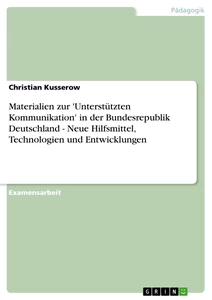 Titel: Materialien zur 'Unterstützten Kommunikation' in der Bundesrepublik Deutschland - Neue Hilfsmittel, Technologien und Entwicklungen