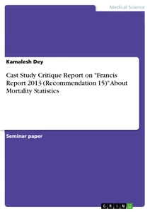 Titel: Cast Study Critique Report on "Francis Report 2013 (Recommendation 15)" About Mortality Statistics