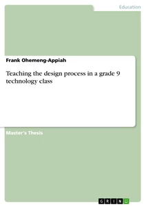 Title: Teaching the design process in a grade 9 technology class