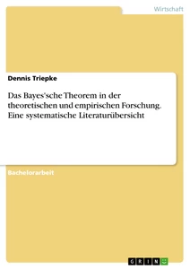 Title: Das Bayes'sche Theorem in der theoretischen und empirischen Forschung. Eine systematische Literaturübersicht