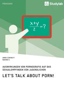 Titel: Let's talk about porn! Auswirkungen von Pornografie auf das Sexualempfinden von Jugendlichen