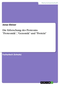 Titel: Die Erforschung des Proteoms. "Proteomik“, "Genomik" und "Protein"
