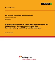 Titel: Staatsorganisationsrecht. Gesetzgebungskompetenz bei Subventionen, Gesetzgebungsoutsourcing, Gewaltenteilung, Insichklage des Bundestages
