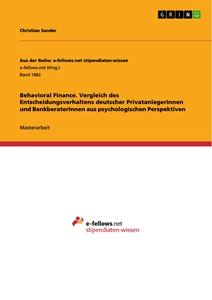 Titel: Behavioral Finance. Vergleich des Entscheidungsverhaltens deutscher PrivatanlegerInnen und BankberaterInnen aus psychologischen Perspektiven