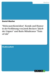 Title: "Holocaust-Komödien". Komik und Humor in der Verfilmung von Jurek Beckers "Jakob der Lügner" und Radu Mihaileanus "Train of Life"
