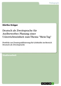 Titel: Deutsch als Zweitsprache für Asylbewerber. Planung einer Unterrichtseinheit zum Thema "Mein Tag"