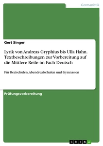 Titel: Lyrik von Andreas Gryphius bis Ulla Hahn. Textbeschreibungen zur Vorbereitung auf die Mittlere Reife im Fach Deutsch