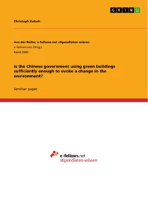 Titel: Is the Chinese government using green buildings sufficiently enough to evoke a change in the environment?
