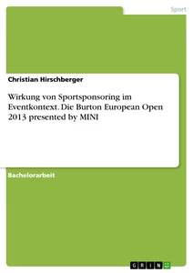 Title: Wirkung von Sportsponsoring im Eventkontext. Die Burton European Open 2013 presented by MINI