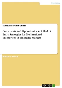 Titel: Constraints and Opportunities of Market Entry Strategies for Multinational Enterprises in Emerging Markets