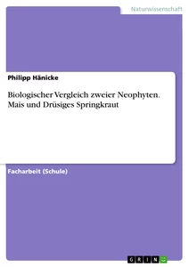 Titel: Biologischer Vergleich zweier Neophyten. Mais und Drüsiges Springkraut