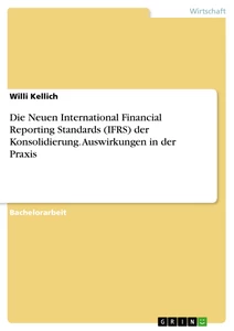 Titel: Die Neuen International Financial Reporting Standards (IFRS) der Konsolidierung. Auswirkungen in der Praxis