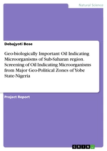 Titel: Geo-biologically Important Oil Indicating Microorganisms of Sub-Saharan region. Screening of Oil Indicating Microorganisms from Major Geo-Political Zones of Yobe State-Nigeria