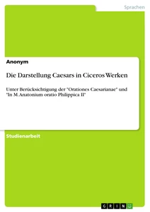 Titel: Die Darstellung Caesars in Ciceros Werken