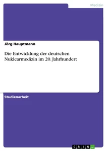 Title: Die Entwicklung der deutschen Nuklearmedizin im 20. Jahrhundert