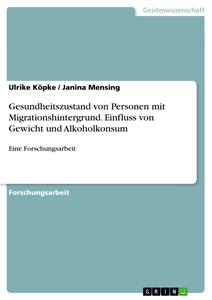 Titel: Gesundheitszustand von Personen mit  Migrationshintergrund. Einfluss von Gewicht und Alkoholkonsum