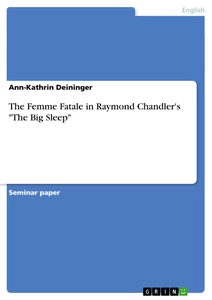 Titel: The Femme Fatale in Raymond Chandler's "The Big Sleep"