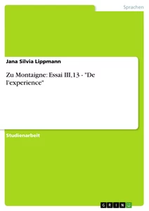 Titel: Zu Montaigne: Essai III,13 - "De l'experience"