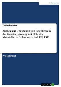 Titel: Analyse zur Umsetzung von Bestellregeln der Vorratsergänzung mit Hilfe der Materialbedarfsplanung in SAP R/3 ERP