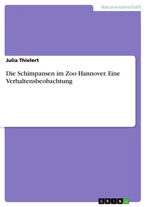 Title: Die Schimpansen im Zoo Hannover. Eine Verhaltensbeobachtung