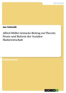 Title: Alfred Müller-Armacks Beitrag zur Theorie, Praxis und Reform der Sozialen Marktwirtschaft