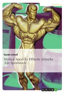 Titel: Mythos Sport in Elfriede Jelineks 'Ein Sportstück'