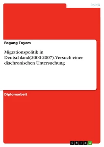 Title: Migrationspolitik in Deutschland(2000-2007). Versuch einer diachronischen Untersuchung