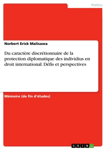 Title: Du caractère discrétionnaire de la protection diplomatique des individius en droit international. Défis et perspectives