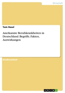 Title: Anerkannte Berufskrankheiten in Deutschland. Begriffe, Fakten, Auswirkungen