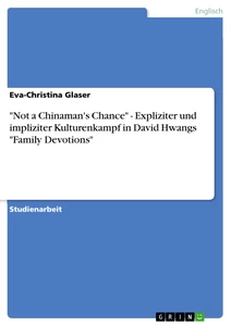 Title: "Not a Chinaman's Chance" - Expliziter und impliziter Kulturenkampf in David Hwangs "Family Devotions"
