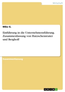Title: Einführung in die Unternehmensführung. Zusammenfassung von Hutzschenreuter und Berghoff