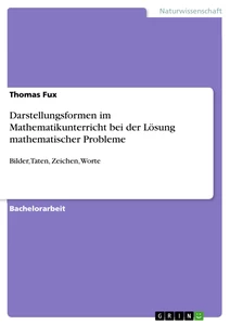 Titel: Darstellungsformen im Mathematikunterricht bei der Lösung mathematischer Probleme