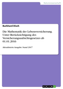 Title: Die Mathematik der Lebensversicherung. Unter Berücksichtigung des Versicherungsaufsichtsgesetzes ab 01.01.2016