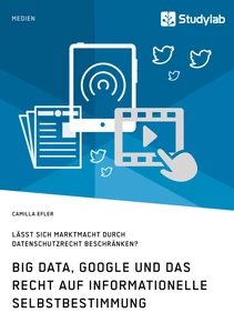 Title: Big Data, Google und das Recht auf informationelle Selbstbestimmung