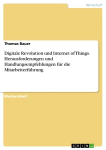 Titel: Digitale Revolution und Internet of Things. Herausforderungen und Handlungsempfehlungen für die Mitarbeiterführung