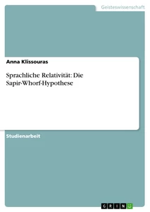 Titel: Sprachliche Relativität: Die Sapir-Whorf-Hypothese