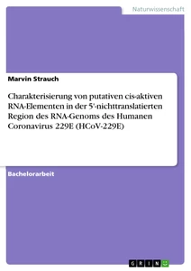 Titre: Charakterisierung von putativen cis-aktiven RNA-Elementen in der 5'-nichttranslatierten Region des RNA-Genoms des Humanen Coronavirus 229E (HCoV-229E)
