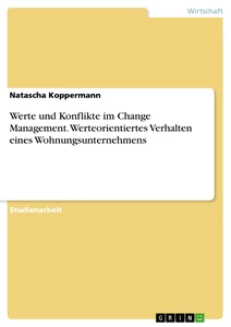 Titel: Werte und Konflikte im Change Management. Werteorientiertes Verhalten eines Wohnungsunternehmens