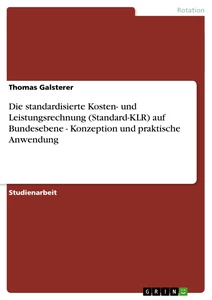 Titel: Die standardisierte Kosten- und Leistungsrechnung (Standard-KLR) auf Bundesebene - Konzeption und praktische Anwendung