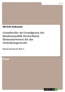 Titel: Grundrechte im Grundgesetz der Bundesrepublik Deutschland. Elementarwissen für das Sicherheitsgewerbe