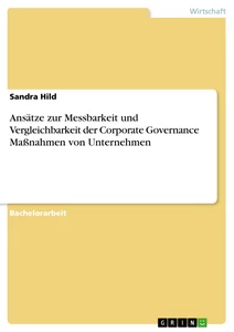 Title: Ansätze zur Messbarkeit und Vergleichbarkeit der Corporate Governance Maßnahmen von Unternehmen