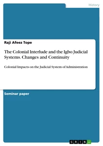 Title: The Colonial Interlude and the Igbo Judicial Systems. Changes and Continuity