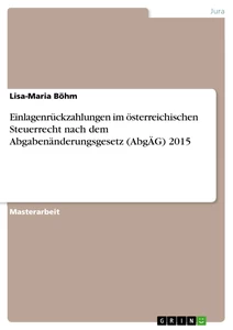 Titel: Einlagenrückzahlungen im österreichischen Steuerrecht nach dem Abgabenänderungsgesetz (AbgÄG) 2015