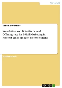 Titel: Korrelation von Betreffzeile und Öffnungsrate im E-Mail-Marketing im Kontext eines FinTech Unternehmens