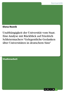 Titel: Unabhängigkeit der Universität vom Staat. Eine Analyse mit Rückblick auf Friedrich Schleiermachers "Gelegentliche Gedanken über Universitäten in deutschem Sinn"