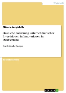 Titel: Staatliche Förderung unternehmerischer Investitionen in Innovationen in Deutschland