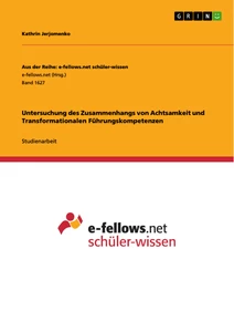 Titel: Untersuchung des Zusammenhangs von Achtsamkeit und Transformationalen Führungskompetenzen