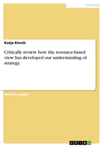 Titel: Critically review how the resource-based view has developed our understanding of strategy.