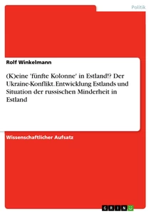 Titel: (K)eine 'fünfte Kolonne' in Estland!? Der Ukraine-Konflikt. Entwicklung Estlands und Situation der russischen Minderheit in Estland