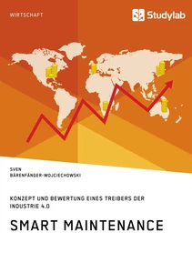 Title: Smart Maintenance. Konzept und Bewertung eines Treibers der Industrie 4.0